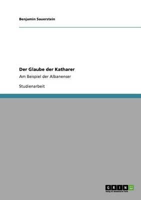 Der Glaube der Katharer: Am Beispiel der Albanenser