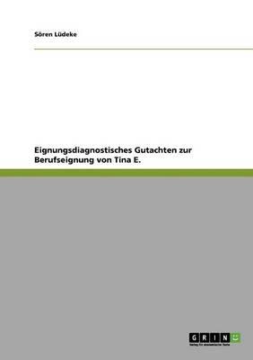 Eignungsdiagnostisches Gutachten zur Berufseignung von Tina E.