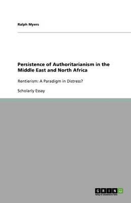Persistence of Authoritarianism in the Middle East and North Africa: Rentierism: A Paradigm in Distress?