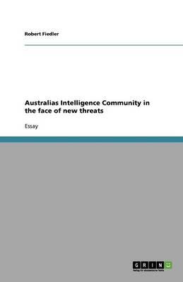 Australias Intelligence Community in the face of new threats