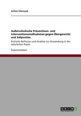 Ausserschulische Praventions- und Interventionsmassnahmen gegen UEbergewicht und Adipositas: Kritische Reflexion und Ansatze zur Anwendung in der schulischen Praxis