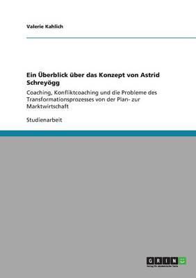 Ein UEberblick uber das Konzept von Astrid Schreyoegg: Coaching, Konfliktcoaching und die Probleme des Transformationsprozesses von der Plan- zur Marktwirtschaft