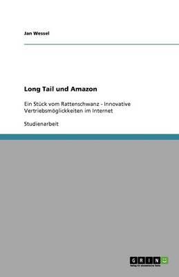 Long Tail und Amazon: Ein Stuck vom Rattenschwanz - Innovative Vertriebsmoeglickkeiten im Internet