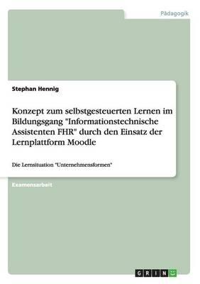 Konzept Zum Selbstgesteuerten Lernen Im Bildungsgang Informationstechnische Assistenten Fhr Durch Den Einsatz Der Lernplattform Moodle