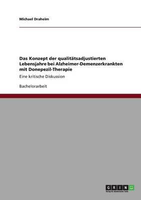 Das Konzept der qualitatsadjustierten Lebensjahre bei Alzheimer-Demenzerkrankten mit Donepezil-Therapie: Eine kritische Diskussion