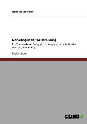 Marketing in der Weiterbildung: Ein Theorie-Praxis-Vergleich in Kooperation mit der vhs Marburg-Biedenkopf