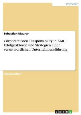Corporate Social Responsibility in KMU. Erfolgsfaktoren und Strategien einer verantwortlichen Unternehmensfuhrung