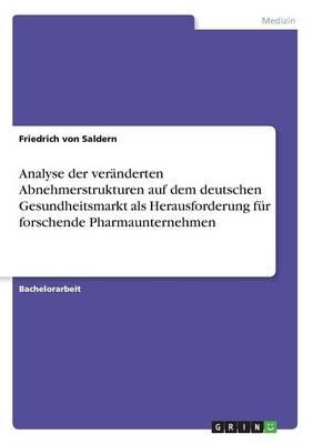 Analyse Der Veranderten Abnehmerstrukturen Auf Dem Deutschen Gesundheitsmarkt ALS Herausforderung Fur Forschende Pharmaunternehmen