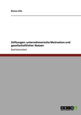Stiftungen: unternehmerische Motivation und gesellschaftlicher Nutzen