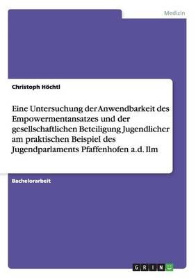 Eine Untersuchung der Anwendbarkeit des Empowermentansatzes und der gesellschaftlichen Beteiligung Jugendlicher am praktischen Beispiel des Jugendparlaments Pfaffenhofen a.d. Ilm