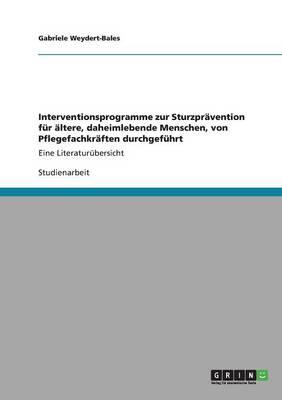Interventionsprogramme zur Sturzpravention fur altere, daheimlebende Menschen, von Pflegefachkraften durchgefuhrt: Eine Literaturubersicht
