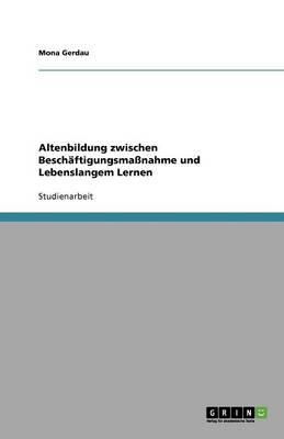 Altenbildung zwischen Beschaftigungsmassnahme und Lebenslangem Lernen