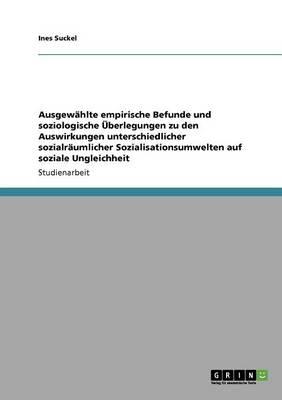 Ausgewahlte empirische Befunde und soziologische UEberlegungen zu den Auswirkungen unterschiedlicher sozialraumlicher Sozialisationsumwelten auf soziale Ungleichheit