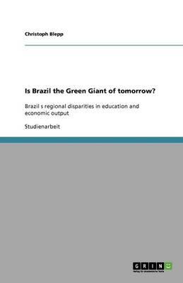 Is Brazil the Green Giant of tomorrow?: Brazilʻs regional disparities in education and economic output