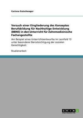 Versuch einer Eingliederung des Konzeptes Berufsbildung fur Nachhaltige Entwicklung (BBNE) in den Unterricht fur Zahnmedizinische Fachangestellte