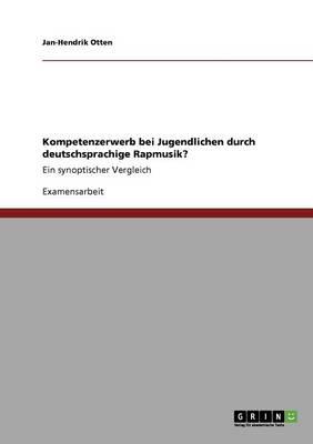 Kompetenzerwerb bei Jugendlichen durch deutschsprachige Rapmusik?: Ein synoptischer Vergleich