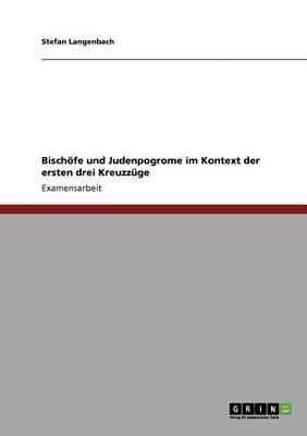 Bischoefe und Judenpogrome im Kontext der ersten drei Kreuzzuge