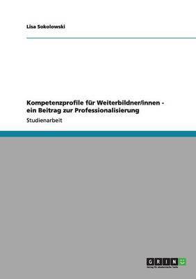 Kompetenzprofile fur Weiterbildner/innen - ein Beitrag zur Professionalisierung