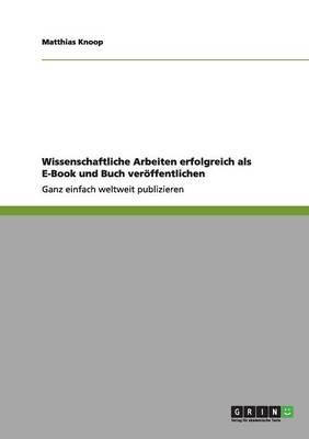 Wissenschaftliche Arbeiten Erfolgreich ALS E-Book Und Buch Veroffentlichen