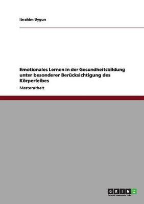 Emotionales Lernen in der Gesundheitsbildung unter besonderer Berucksichtigung des Koerperleibes