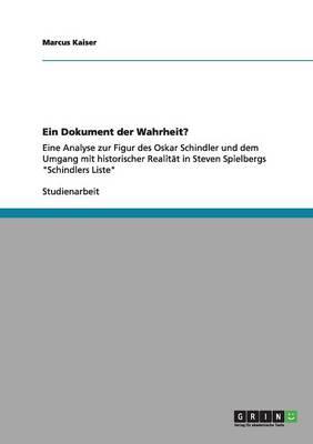 Ein Dokument der Wahrheit?: Eine Analyse zur Figur des Oskar Schindler und dem Umgang mit historischer Realitat in Steven Spielbergs Schindlers Liste