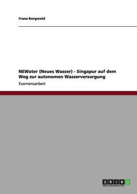 NEWater (Neues Wasser) - Singapur auf dem Weg zur autonomen Wasserversorgung
