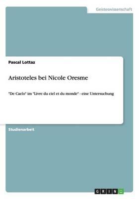 Aristoteles bei Nicole Oresme: De Caelo im Livre du ciel et du monde - eine Untersuchung