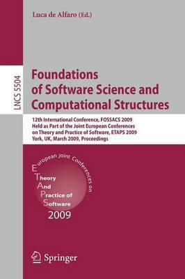 Foundations of Software Science and Computational Structures: 12th International Conference, FOSSACS 2009, Held as Part of the Joint European Conferences on Theory and Practice of Software, ETAPS 2009, York, UK, March 22-29, 2009, Proceedings