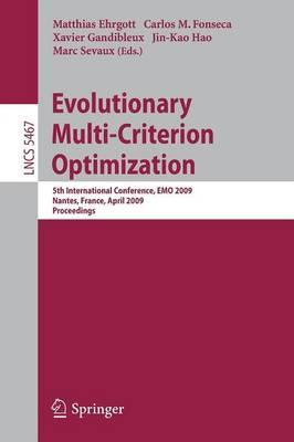 Evolutionary Multi-Criterion Optimization: 5th International Conference, EMO 2009, Nantes, France, April 7-10, 2009, Proceedings