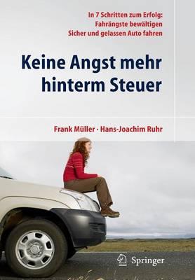 Keine Angst mehr hinterm Steuer: In 7 Schritten zum Erfolg: Fahrängste bewältigen, sicher und gelassen Auto fahren