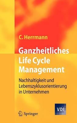 Ganzheitliches Life Cycle Management: Nachhaltigkeit und Lebenszyklusorientierung in Unternehmen