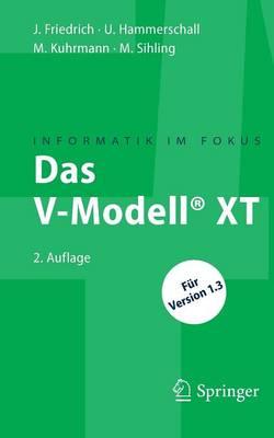 Das V-Modell® XT: Für Projektleiter und QS-Verantwortliche kompakt und übersichtlich
