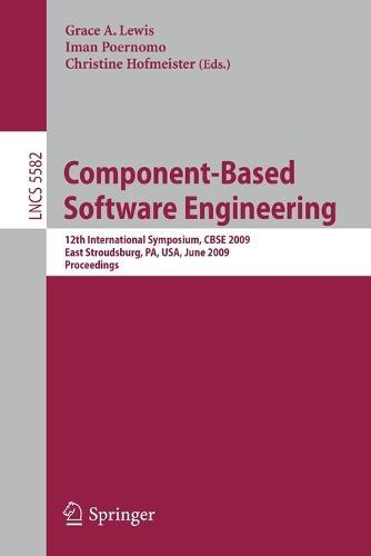 Component-Based Software Engineering: 12th International Symposium, CBSE 2009 East Stroudsburg, PA, USA, June 24-26, 2009 Proceedings