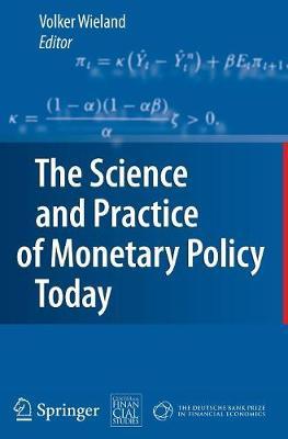 The Science and Practice of Monetary Policy Today: The Deutsche Bank Prize in Financial Economics 2007