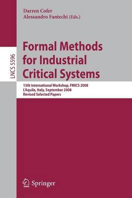 Formal Methods for Industrial Critical Systems: 13th International Workshop, FMICS 2008, L'Aquila, Italy, September 15-16, 2008, Revised Selected Papers