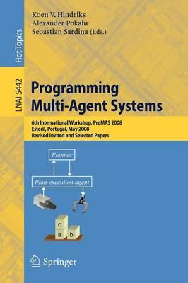 Programming Multi-Agent Systems: 6th International Workshop, ProMAS 2008, Estoril, Portugal, May 13, 2008. Revised Invited and Selected Papers