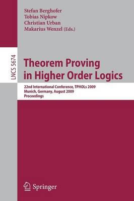 Theorem Proving in Higher Order Logics: 22nd International Conference, TPHOLs 2009, Munich, Germany, August 17-20, 2009, Proceedings