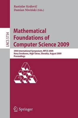 Mathematical Foundations of Computer Science 2009: 34th International Symposium, MFCS 2009, Novy Smokovec, High Tatras, Slovakia, August 24-28, 2009, Proceedings