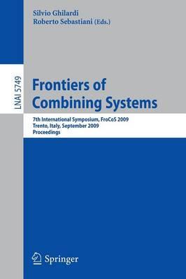 Frontiers of Combining Systems: 7th International Symposium, FroCoS 2009, Trento, Italy, September 16-18, 2009, Proceedings