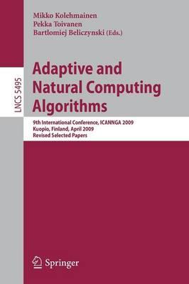 Adaptive and Natural Computing Algorithms: 9th International Conference, ICANNGA 2009, Kuopio, Finland, April 23-25, 2009, Revised Selected Papers