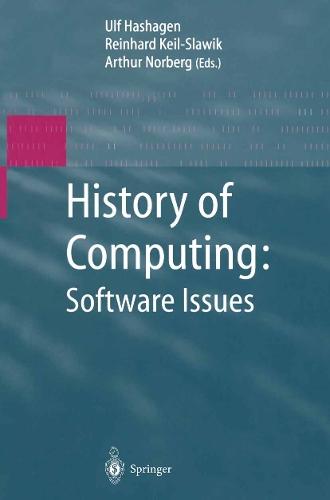 History of Computing: Software Issues: International Conference on the History of Computing, ICHC 2000 April 5–7, 2000 Heinz Nixdorf MuseumsForum Paderborn, Germany