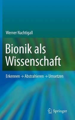 Bionik als Wissenschaft: Erkennen - Abstrahieren - Umsetzen