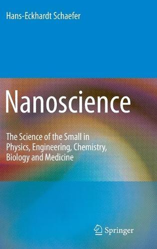 Nanoscience: The Science of the Small in Physics, Engineering, Chemistry, Biology and Medicine