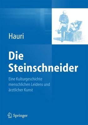 Die Steinschneider: Eine Kulturgeschichte Menschlichen Leidens Und Arztlicher Kunst