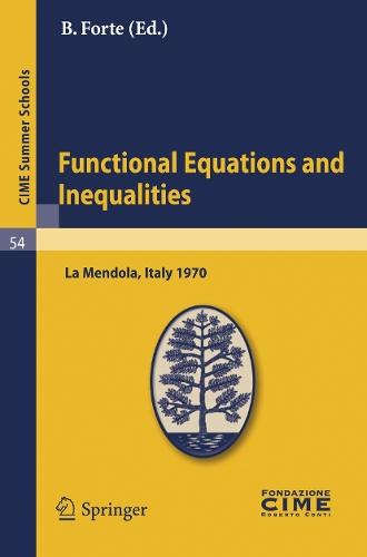Functional Equations and Inequalities: Lectures given at a Summer School of the Centro Internazionale Matematico Estivo (C.I.M.E.) held in La Mendola (Trento), Italy, August 20-28, 1970