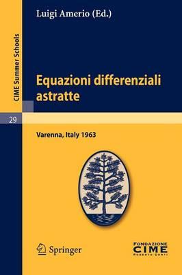 Equazioni differenziali astratte: Lectures given at a Summer School of the Centro Internazionale Matematico Estivo (C.I.M.E.) held in Varenna (Como), Italy, May 30-June 8, 1963
