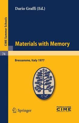 Materials with Memory: Lectures given at a Summer School of the Centro Internazionale Matematico Estivo (C.I.M.E.) held in Bressanone (Bolzano), Italy, June 2-11, 1977