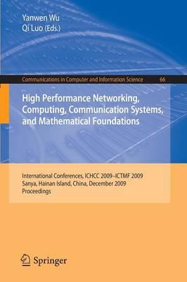 High Performance Networking, Computing, Communication Systems, and Mathematical Foundations: International Conferences, ICHCC 2009-ICTMF 2009, Sanya, Hainan Island, China, December 13-14, 2009. Proceedings