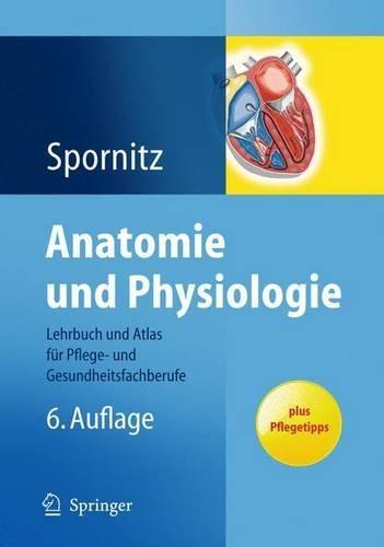 Anatomie Und Physiologie: Lehrbuch Und Atlas Fur Pflege- Und Gesundheitsfachberufe