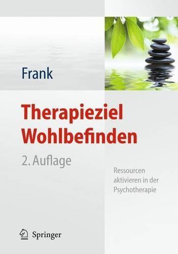 Therapieziel Wohlbefinden: Ressourcen Aktivieren in Der Psychotherapie